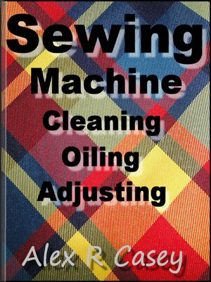 cover image of Sewing Machine Cleaning Oiling and Adjusting